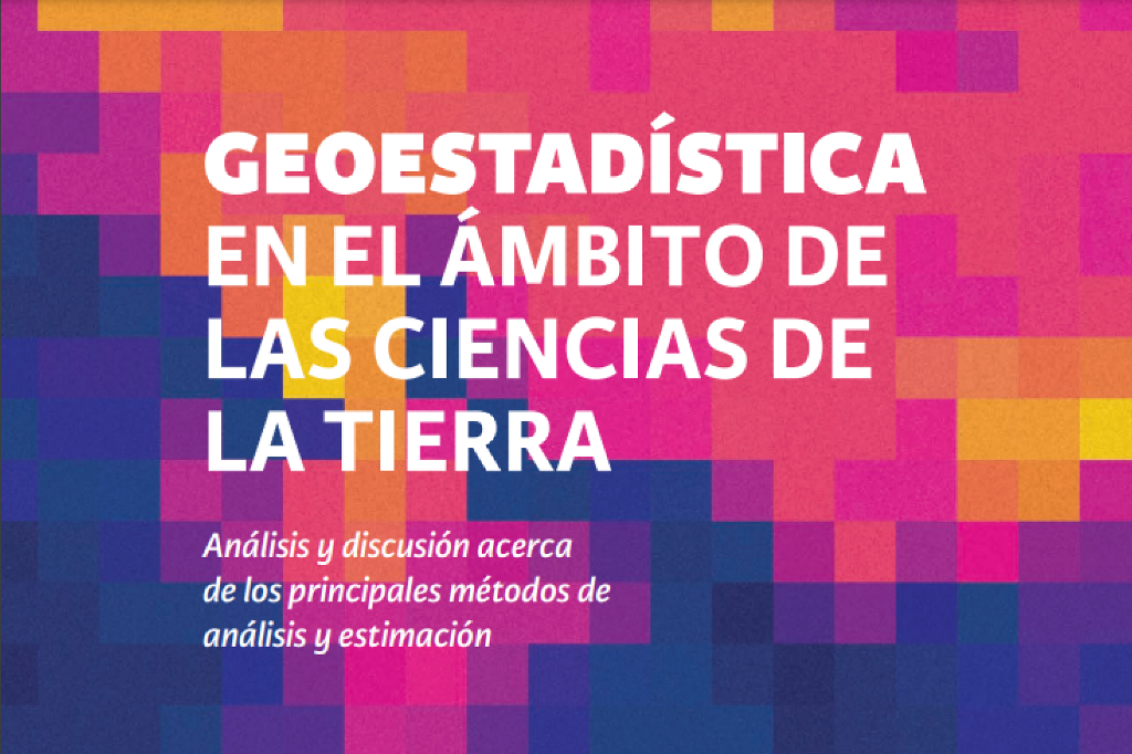 LANZAMIENTO DE LIBRO “Geoestadística en el ámbito de las ciencias de la tierra. Análisis y discusión acerca de los principales métodos de análisis y estimación”